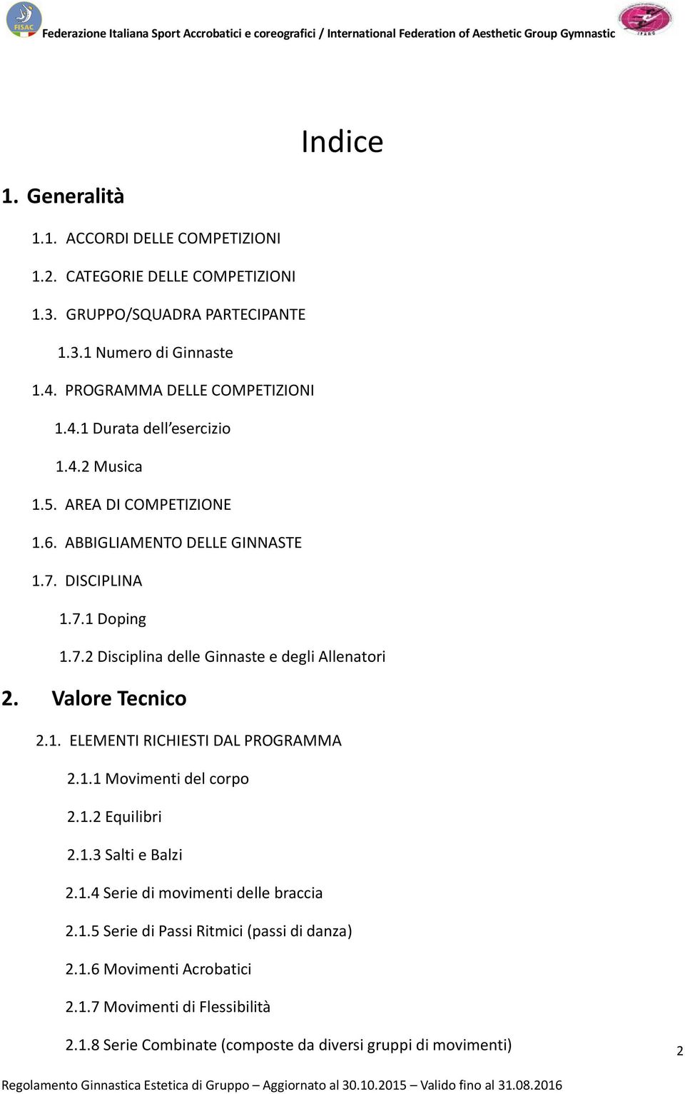 DISCIPLINA 1.7.1 Doping 1.7.2 Disciplina delle Ginnaste e degli Allenatori 2. Valore Tecnico 2.1. ELEMENTI RICHIESTI DAL PROGRAMMA 2.1.1 Movimenti del corpo 2.1.2 Equilibri 2.