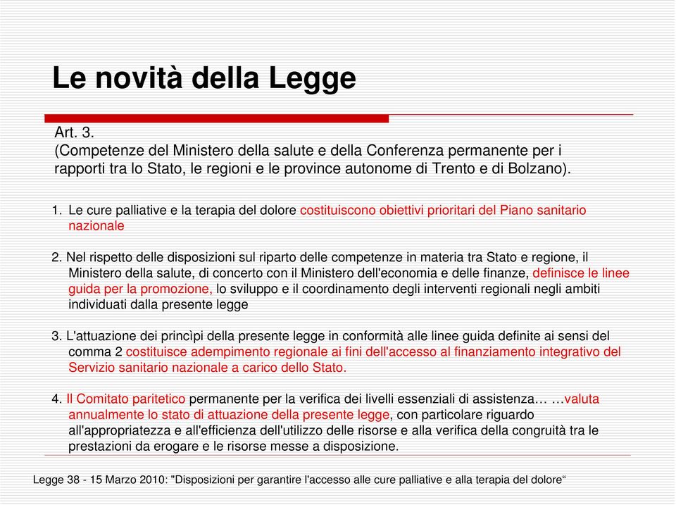 Nel rispetto delle disposizioni sul riparto delle competenze in materia tra Stato e regione, il Ministero della salute, di concerto con il Ministero dell'economia e delle finanze, definisce le linee