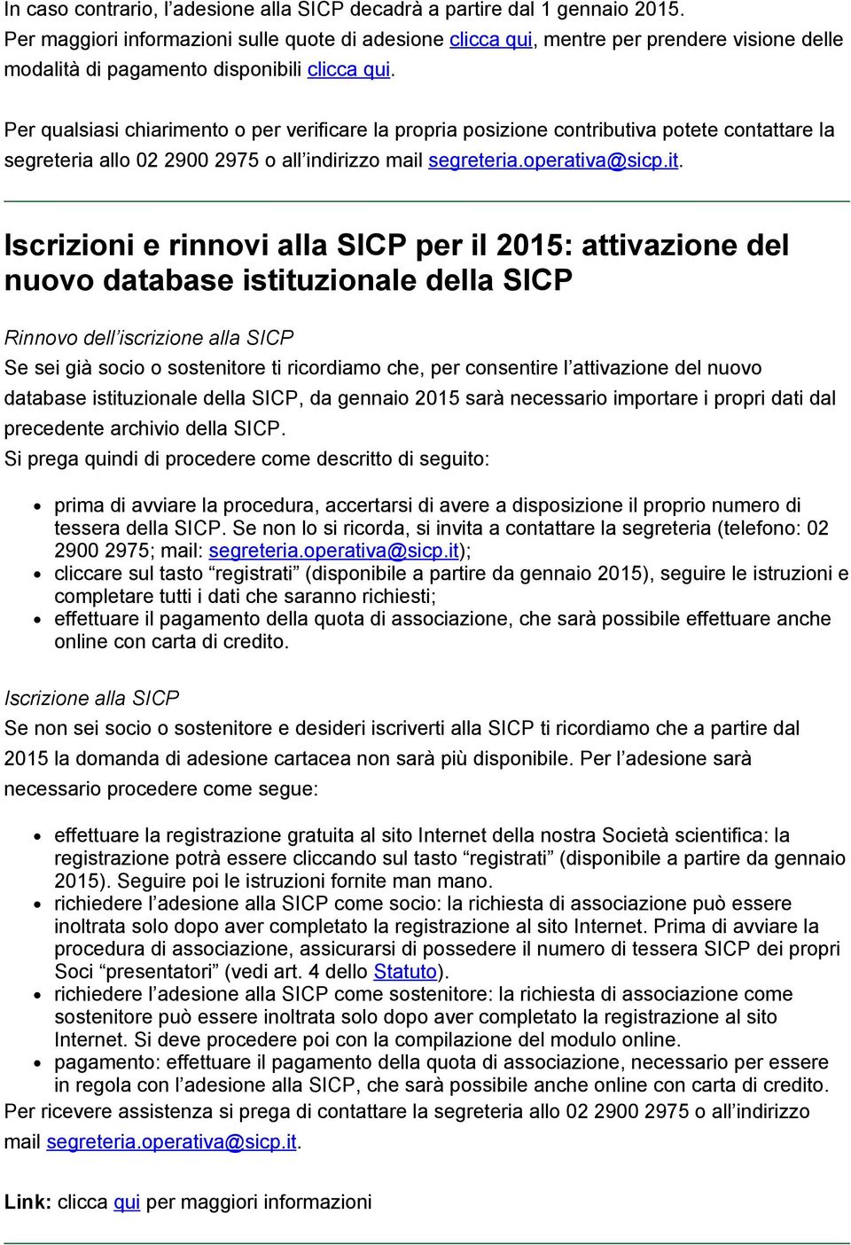 Per qualsiasi chiarimento o per verificare la propria posizione contributiva potete contattare la segreteria allo 02 2900 2975 o all indirizzo mail segreteria.operativa@sicp.it.