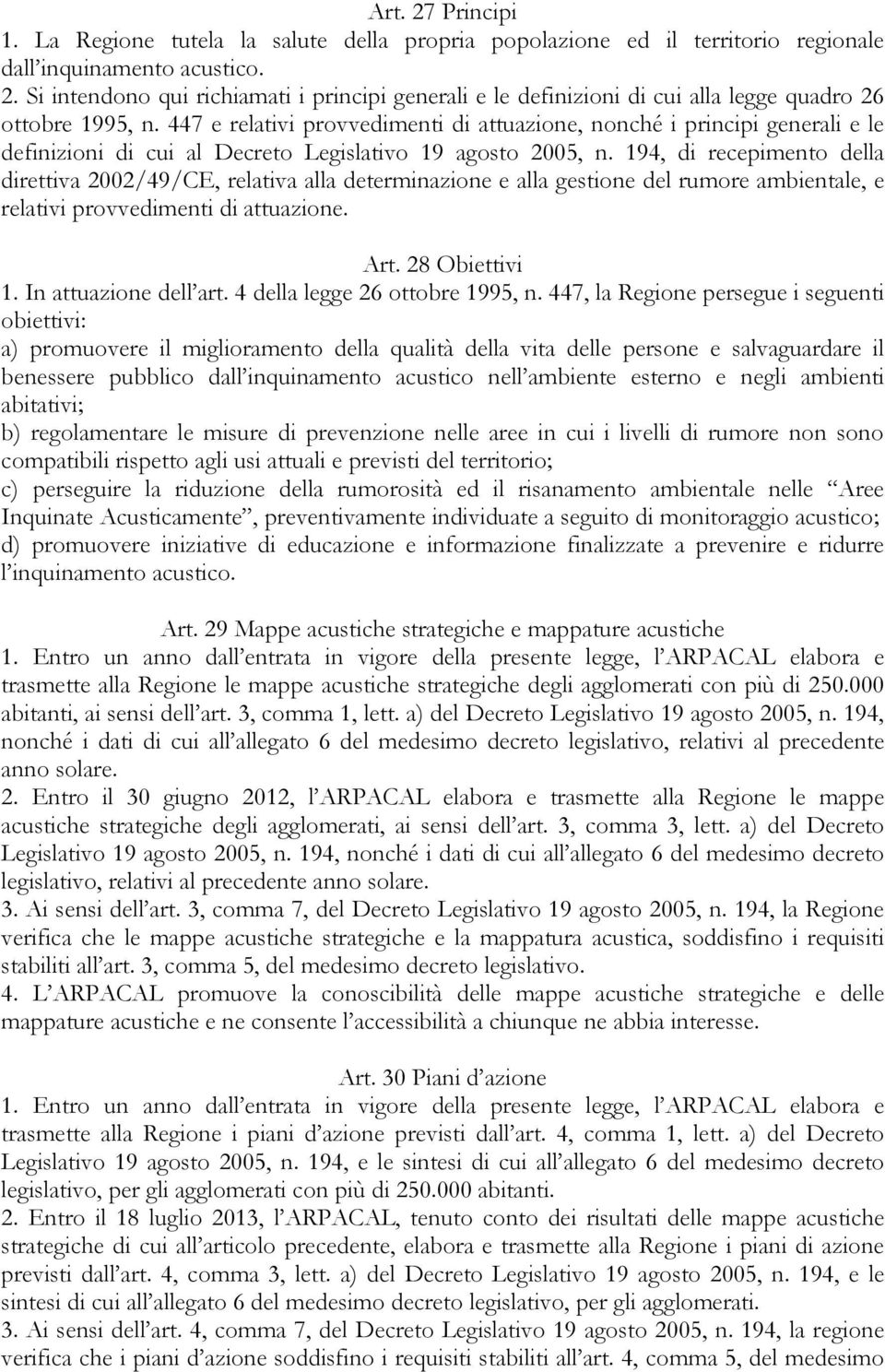 194, di recepimento della direttiva 2002/49/CE, relativa alla determinazione e alla gestione del rumore ambientale, e relativi provvedimenti di attuazione. Art. 28 Obiettivi 1. In attuazione dell art.