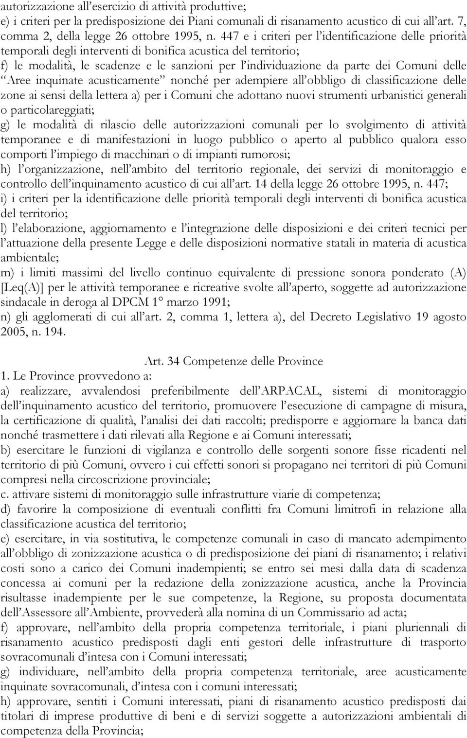 delle Aree inquinate acusticamente nonché per adempiere all obbligo di classificazione delle zone ai sensi della lettera a) per i Comuni che adottano nuovi strumenti urbanistici generali o