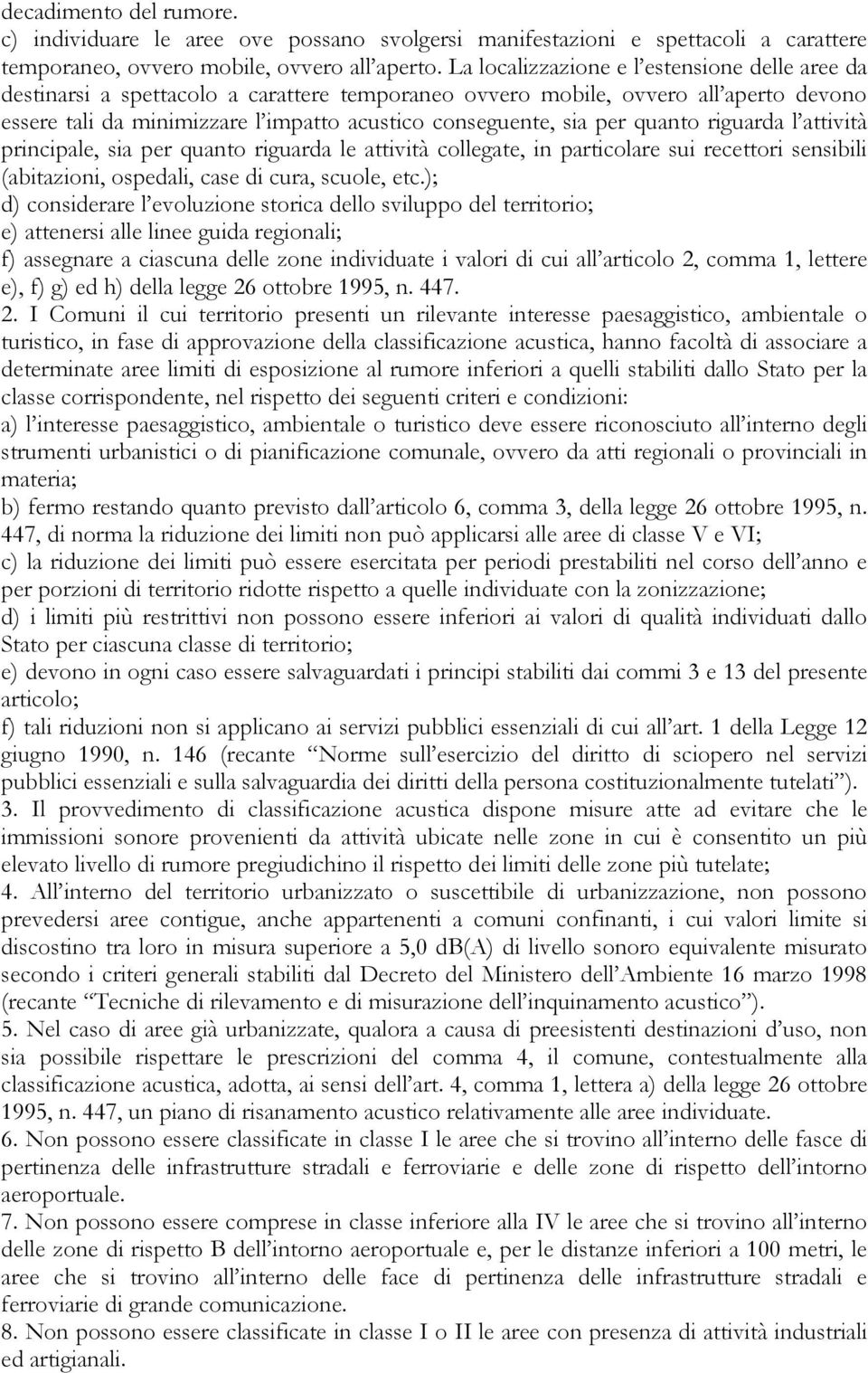 per quanto riguarda l attività principale, sia per quanto riguarda le attività collegate, in particolare sui recettori sensibili (abitazioni, ospedali, case di cura, scuole, etc.