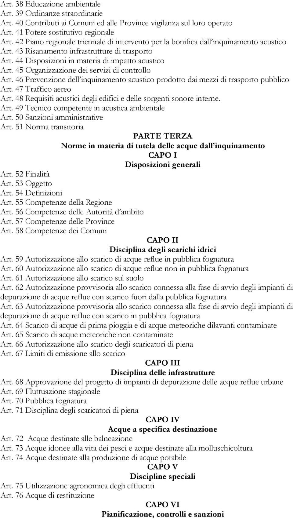 45 Organizzazione dei servizi di controllo Art. 46 Prevenzione dell inquinamento acustico prodotto dai mezzi di trasporto pubblico Art. 47 Traffico aereo Art.