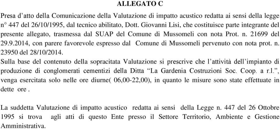 del 29.9.2014, con parere favorevole espresso dal Comune di Mussomeli pervenuto con nota prot. n. 23950 del 28/10/2014.