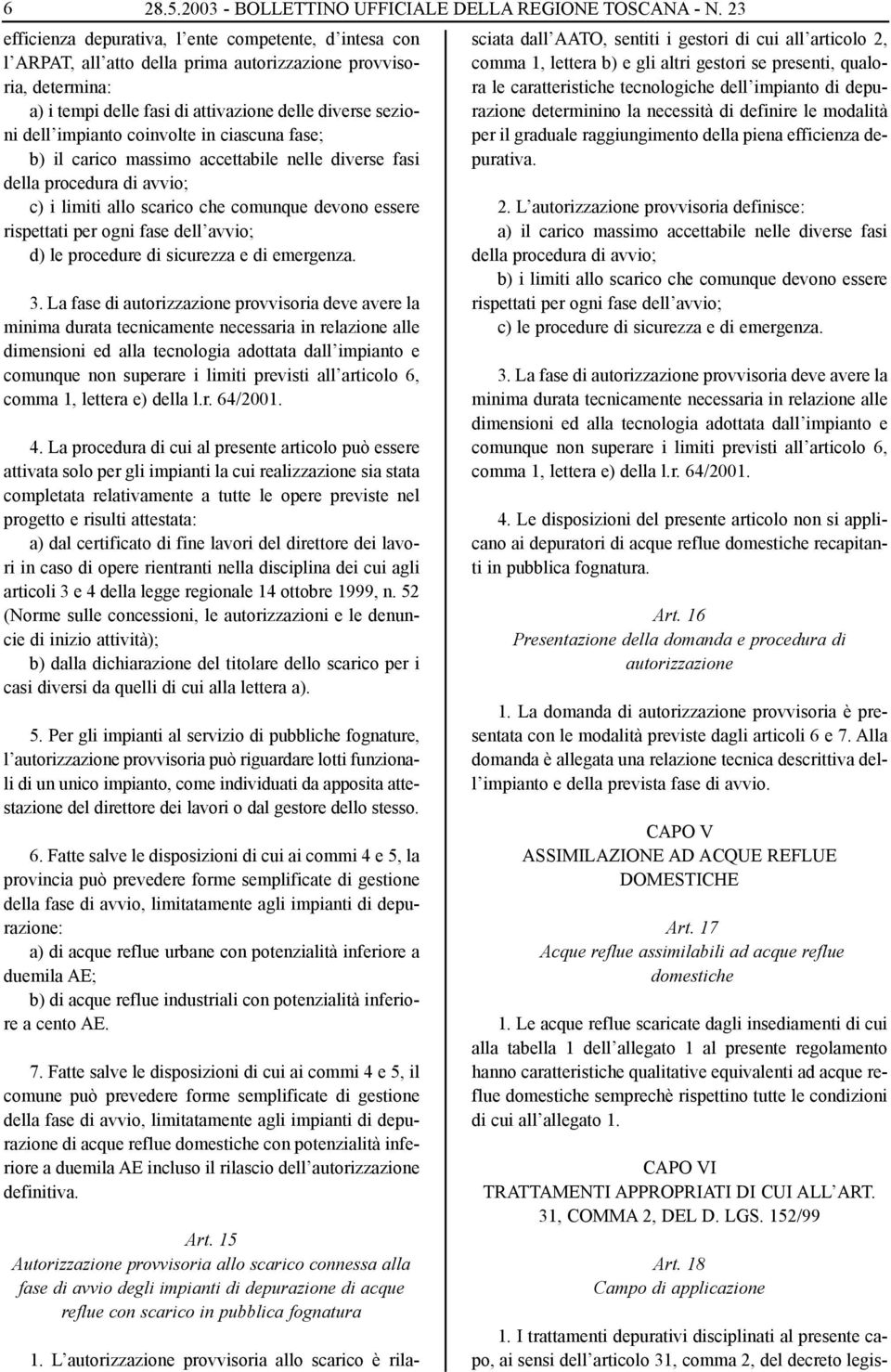 coinvolte in ciascuna fase; b) il carico massimo accettabile nelle diverse fasi della procedura di avvio; c) i limiti allo scarico che comunque devono essere rispettati per ogni fase dell avvio; d)