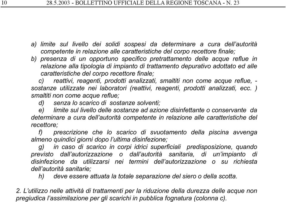 pretrattamento delle acque reflue in relazione alla tipologia di impianto di trattamento depurativo adottato ed alle caratteristiche del corpo recettore finale; c) reattivi, reagenti, prodotti