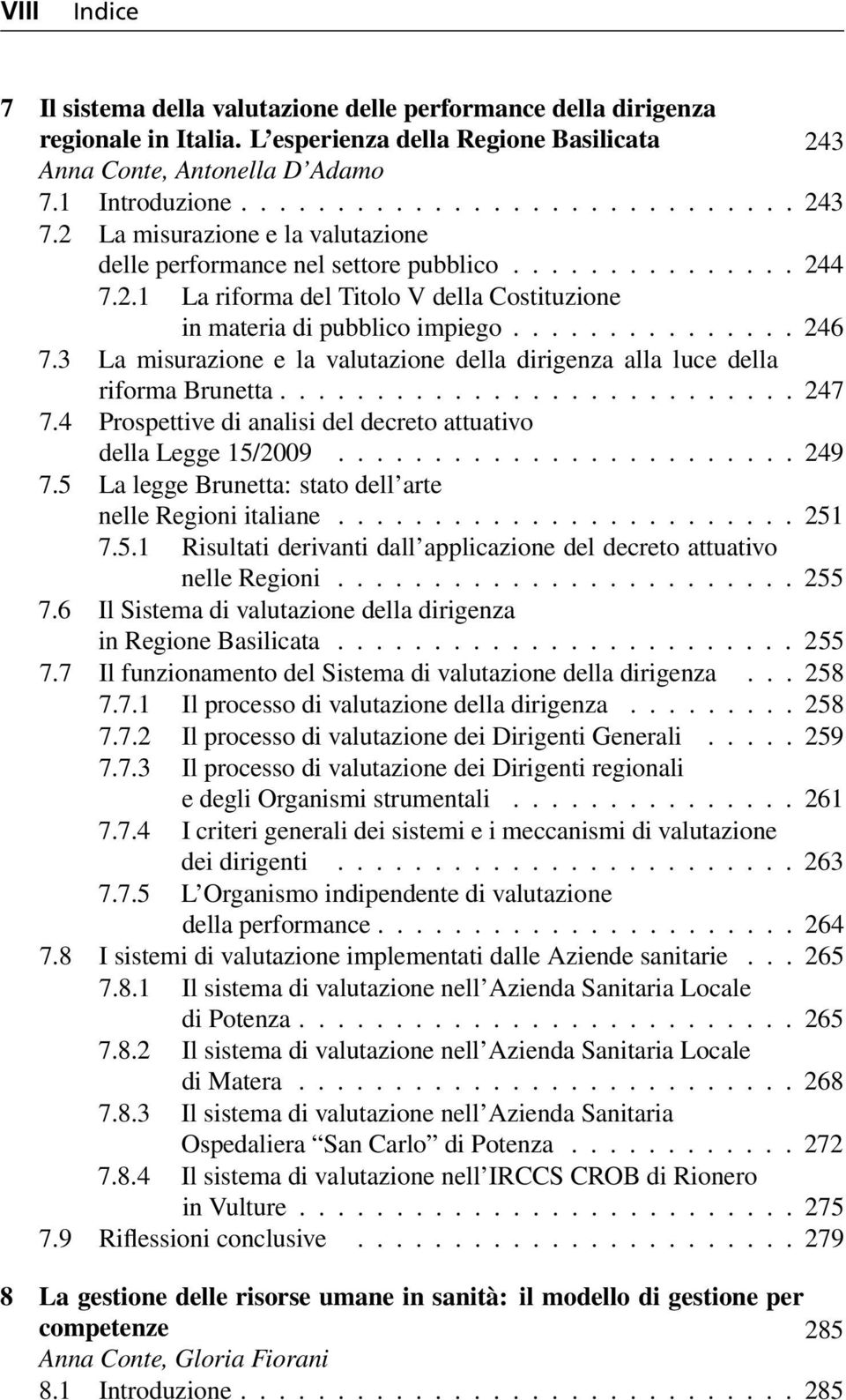 3 La misurazione e la valutazione della dirigenza alla luce della riforma Brunetta........................... 247 7.4 Prospettive di analisi del decreto attuativo della Legge 15/2009........................ 249 7.