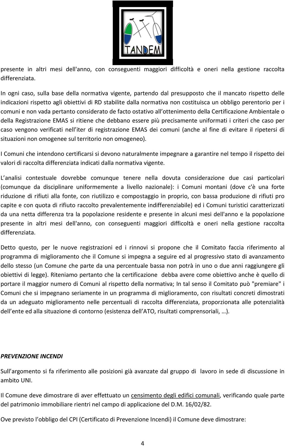 perentorio per i comuni e non vada pertanto considerato de facto ostativo all ottenimento della Certificazione Ambientale o della Registrazione EMAS si ritiene che debbano essere più precisamente