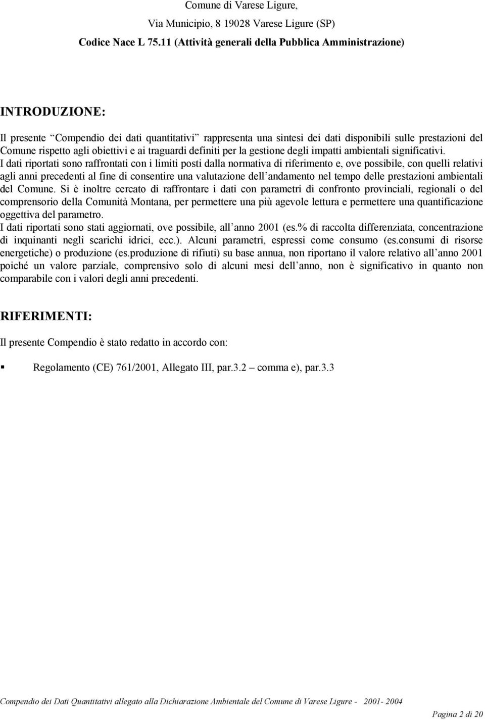 obiettivi e ai traguardi definiti per la gestione degli impatti ambientali significativi.