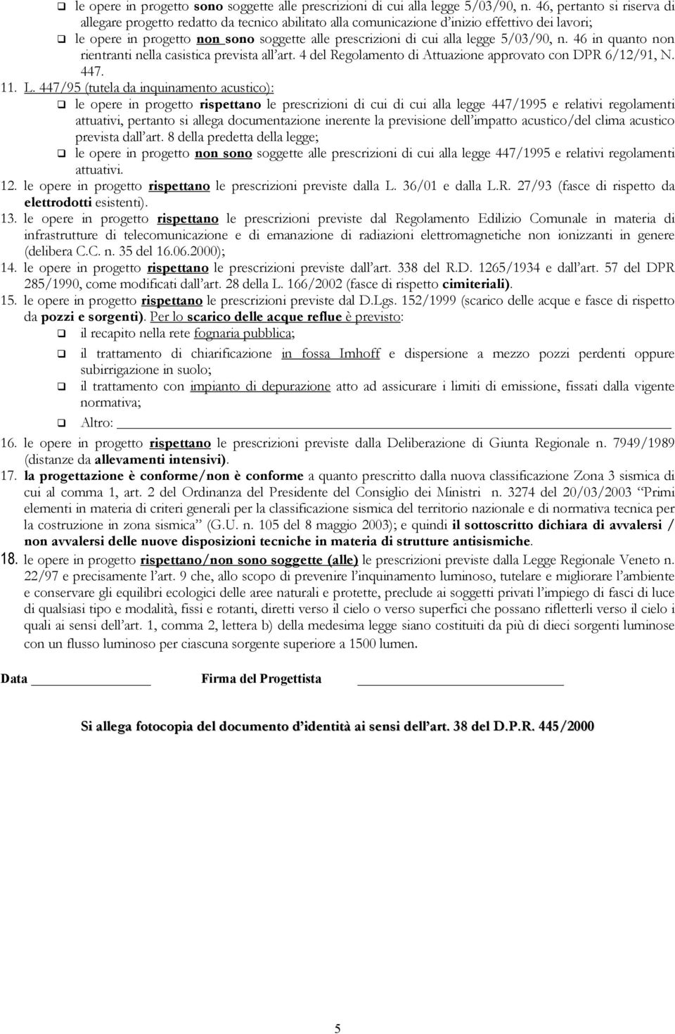 5/03/90, n. 46 in quanto non rientranti nella casistica prevista all art. 4 del Regolamento di Attuazione approvato con DPR 6/12/91, N. 447. 11. L.