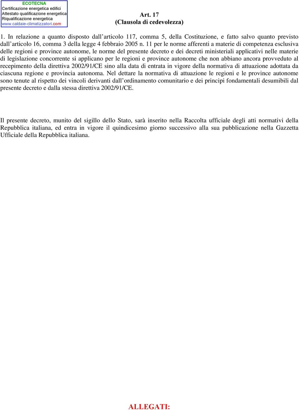 11 per le norme fferenti mterie di competenz esclusiv delle regioni e province utonome, le norme del presente decreto e dei decreti ministerili pplictivi nelle mterie di legislzione concorrente si