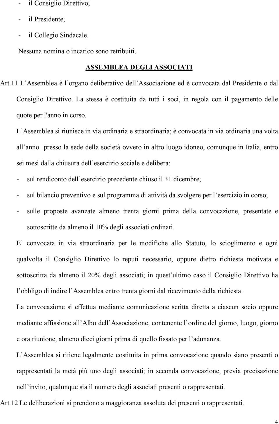 La stessa è costituita da tutti i soci, in regola con il pagamento delle quote per l'anno in corso.