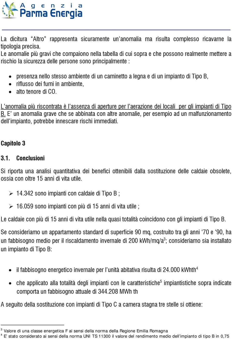 caminetto a legna e di un impianto di Tipo B, riflusso dei fumi in ambiente, alto tenore di CO.