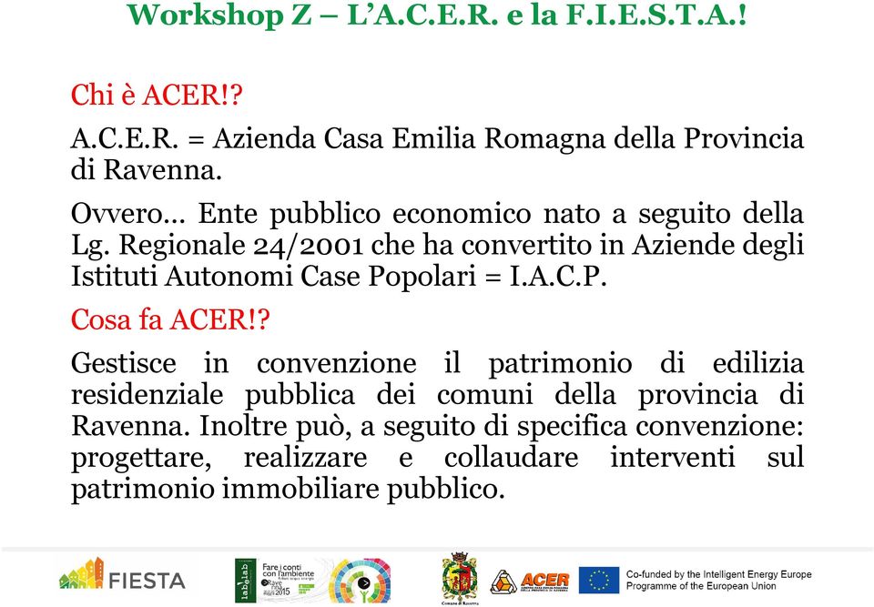 Regionale 24/2001 che ha convertito in Aziende degli Istituti Autonomi Case Popolari = I.A.C.P. Cosa fa ACER!
