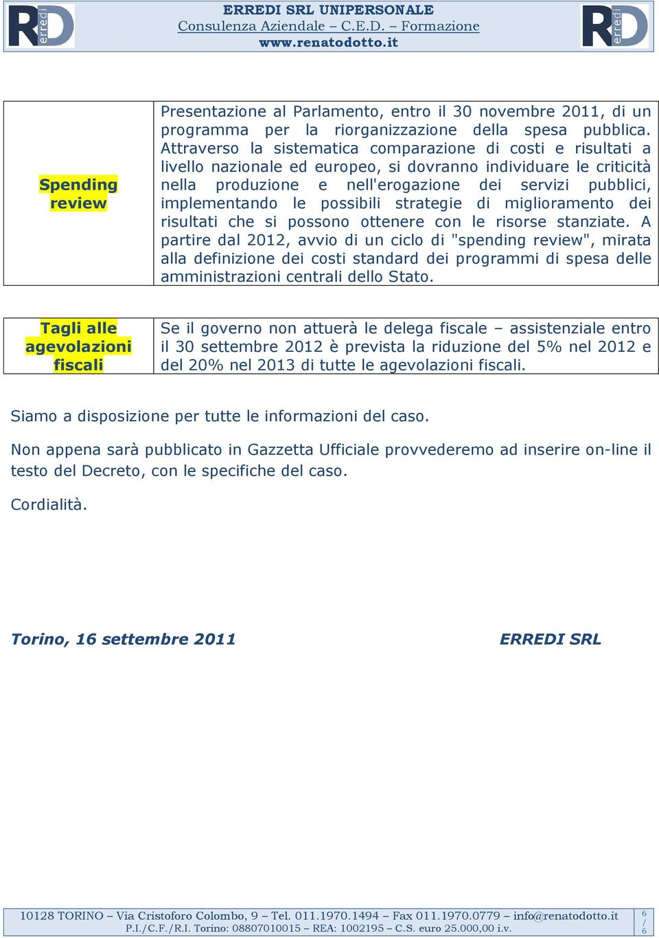 le possibili strategie di miglioramento dei risultati che si possono ottenere con le risorse stanziate.