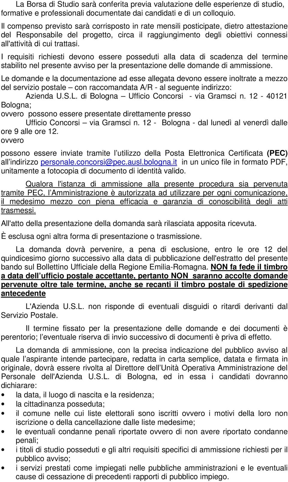 I requisiti richiesti devono essere posseduti alla data di scadenza del termine stabilito nel presente avviso per la presentazione delle domande di ammissione.