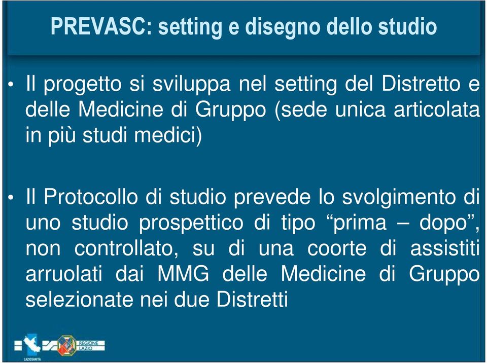 prevede lo svolgimento di uno studio prospettico di tipo prima dopo, non controllato, su di