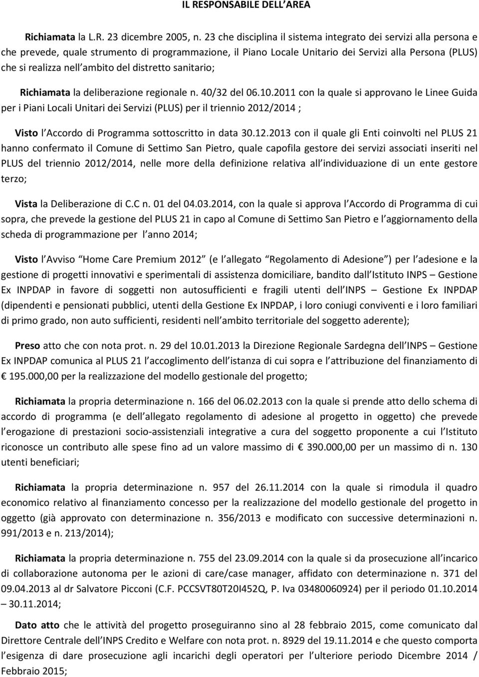 del distretto sanitario; Richiamata la deliberazione regionale n. 40/32 del 06.10.