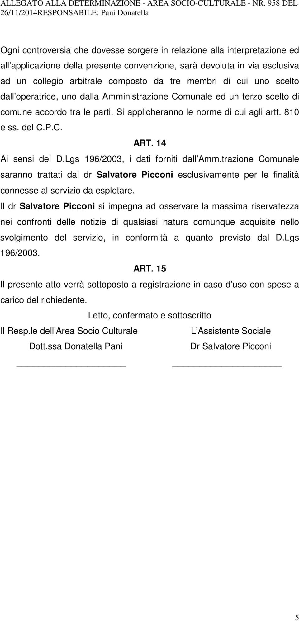 14 Ai sensi del D.Lgs 196/2003, i dati forniti dall Amm.trazione Comunale saranno trattati dal dr Salvatore Picconi esclusivamente per le finalità connesse al servizio da espletare.