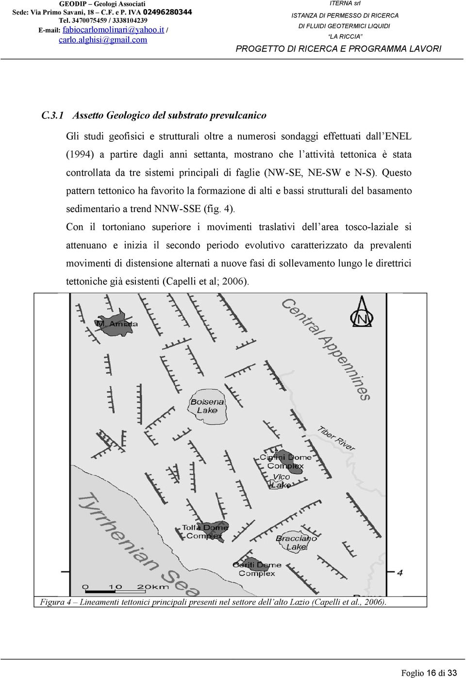 Questo pattern tettonico ha favorito la formazione di alti e bassi strutturali del basamento sedimentario a trend NNW-SSE (fig. 4).