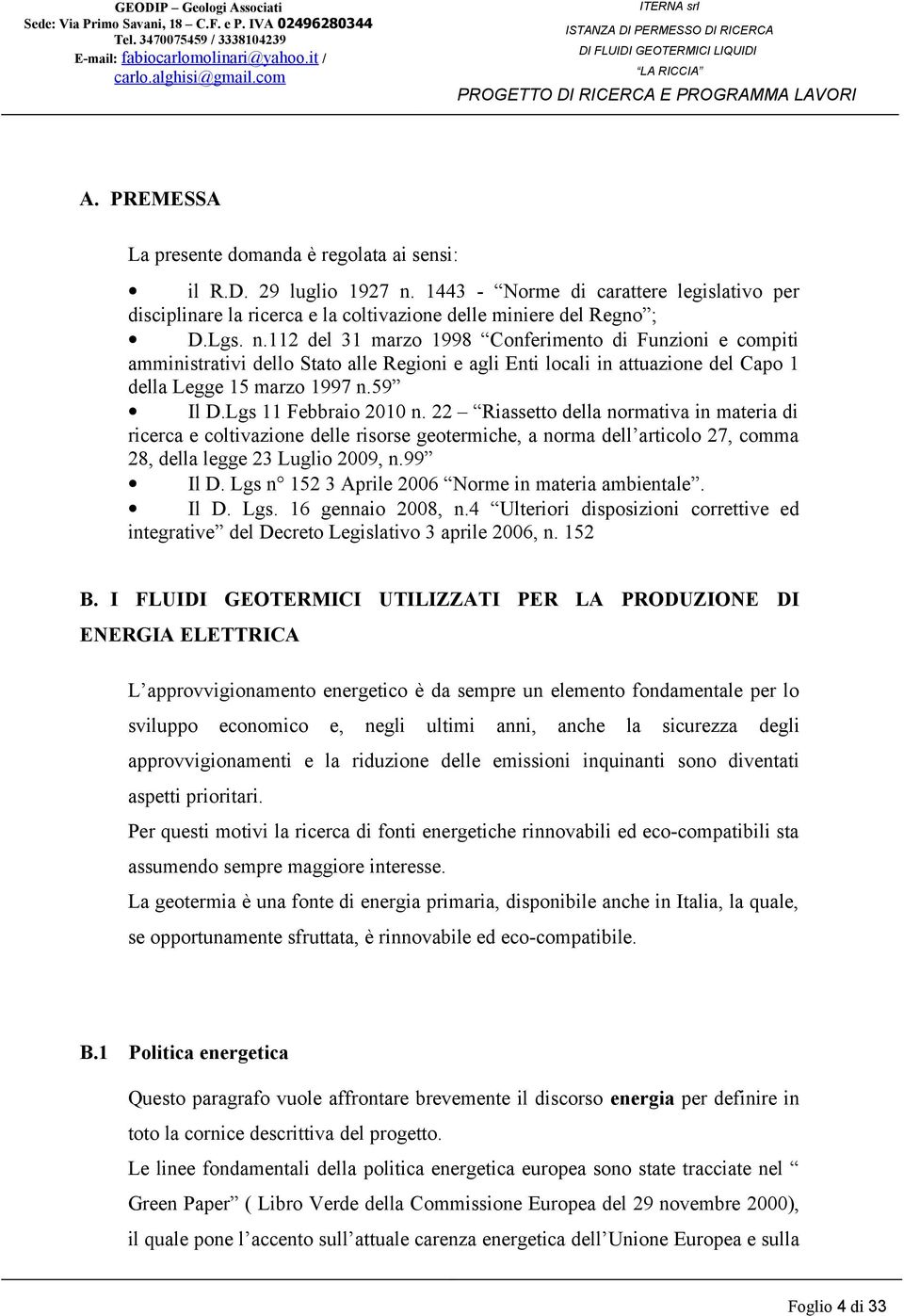 112 del 31 marzo 1998 Conferimento di Funzioni e compiti amministrativi dello Stato alle Regioni e agli Enti locali in attuazione del Capo 1 della Legge 15 marzo 1997 n.59 Il D.Lgs 11 Febbraio 2010 n.