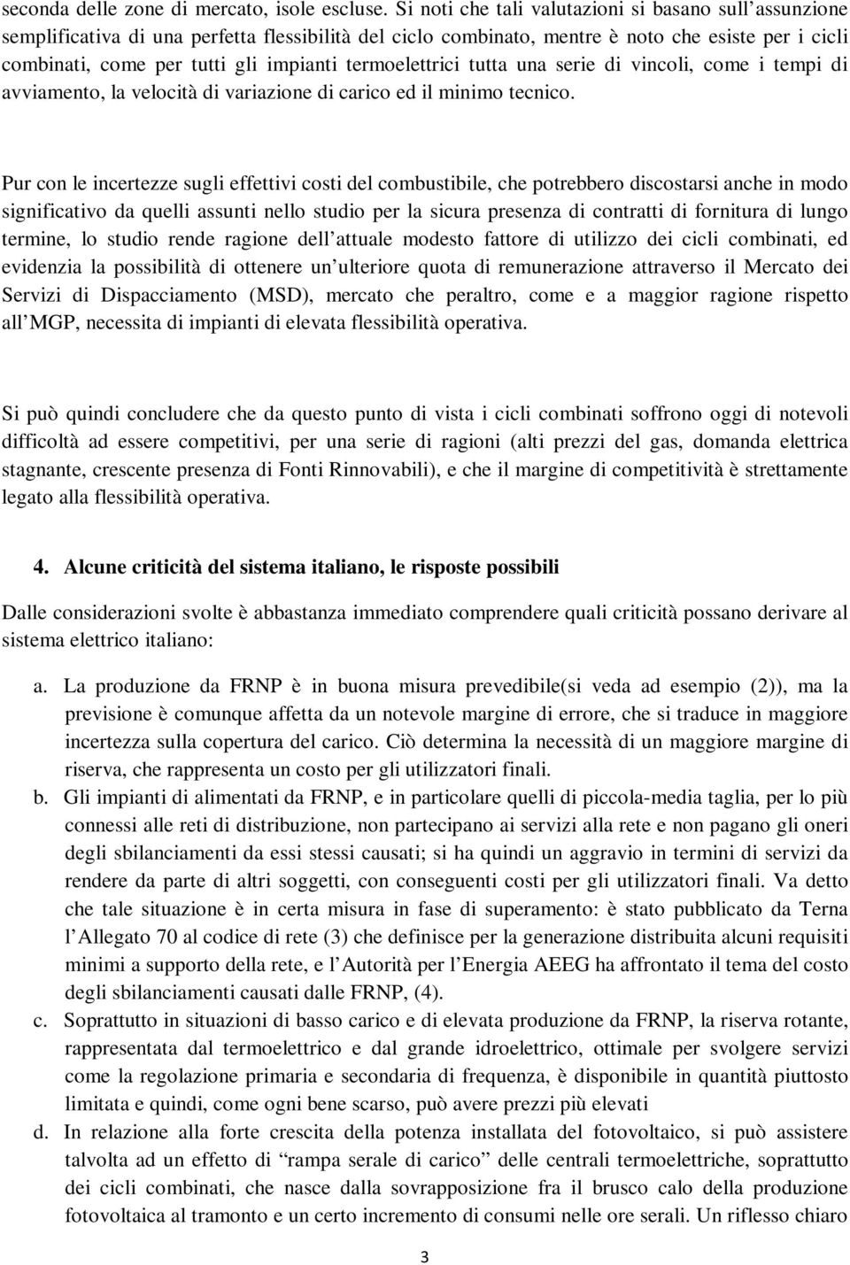 termoelettrici tutta una serie di vincoli, come i tempi di avviamento, la velocità di variazione di carico ed il minimo tecnico.