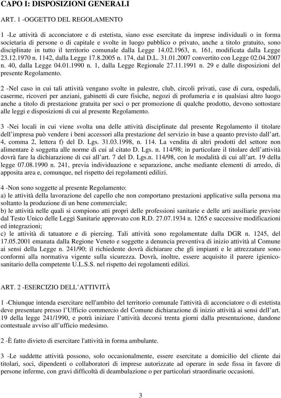 privato, anche a titolo gratuito, sono disciplinate in tutto il territorio comunale dalla Legge 14.02.1963, n. 161, modificata dalla Legge 23.12.1970 n. 1142, dalla Legge 17.8.2005 n. 174, dal D.L. 31.