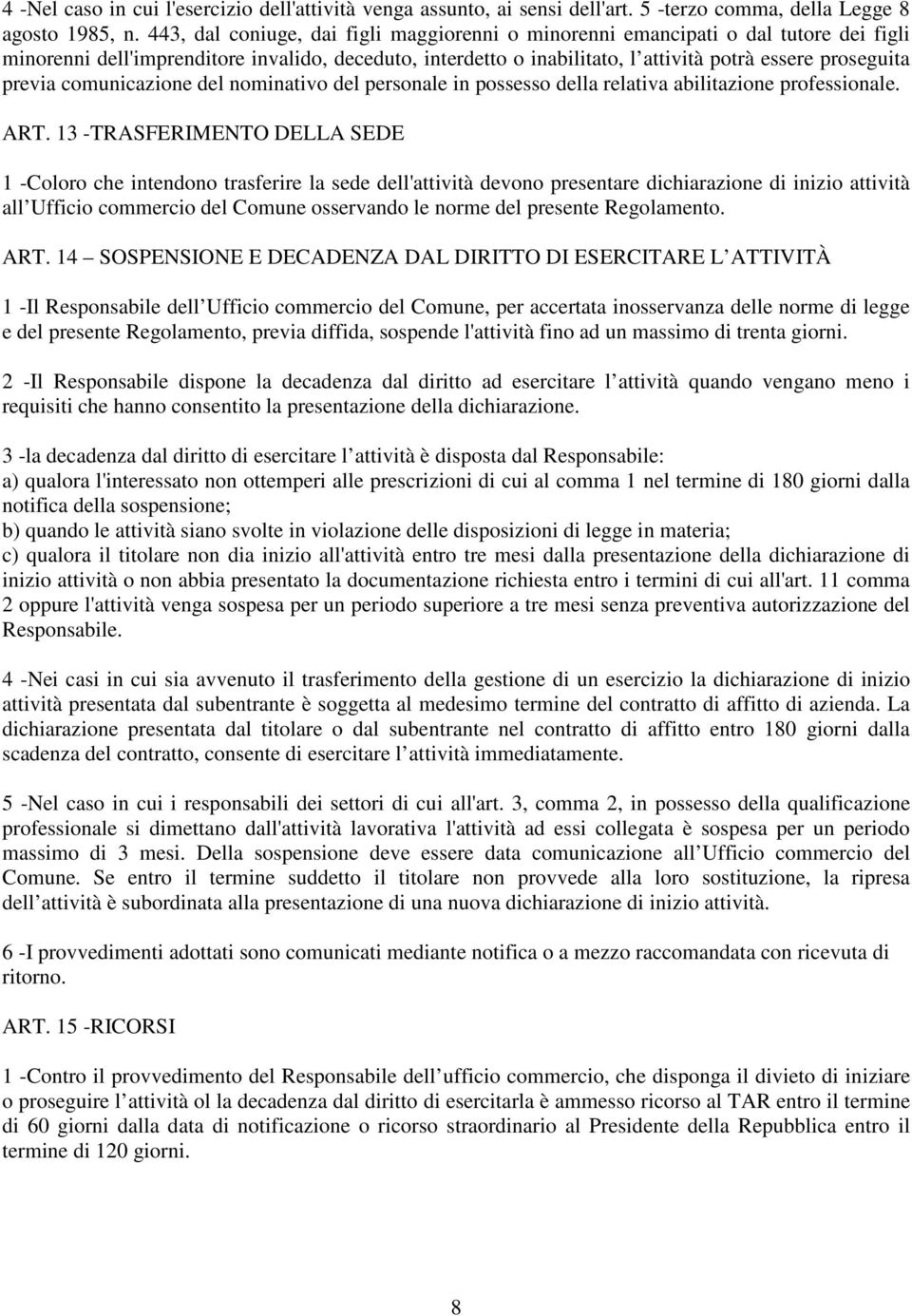 previa comunicazione del nominativo del personale in possesso della relativa abilitazione professionale. ART.