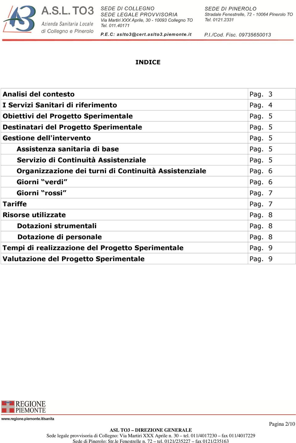 5 Servizio di Continuità Assistenziale Pag. 5 Organizzazione dei turni di Continuità Assistenziale Pag. 6 Giorni verdi Pag. 6 Giorni rossi Pag.