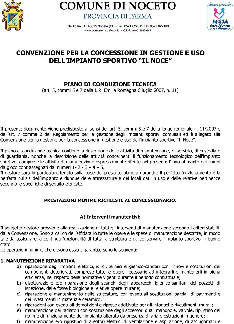 7 comma 2 del Regolamento per la gestione degli impianti sportivi comunali ed è allegato alla Convenzione per la gestione per la concessione in gestione e uso dell impianto sportivo Il Noce.