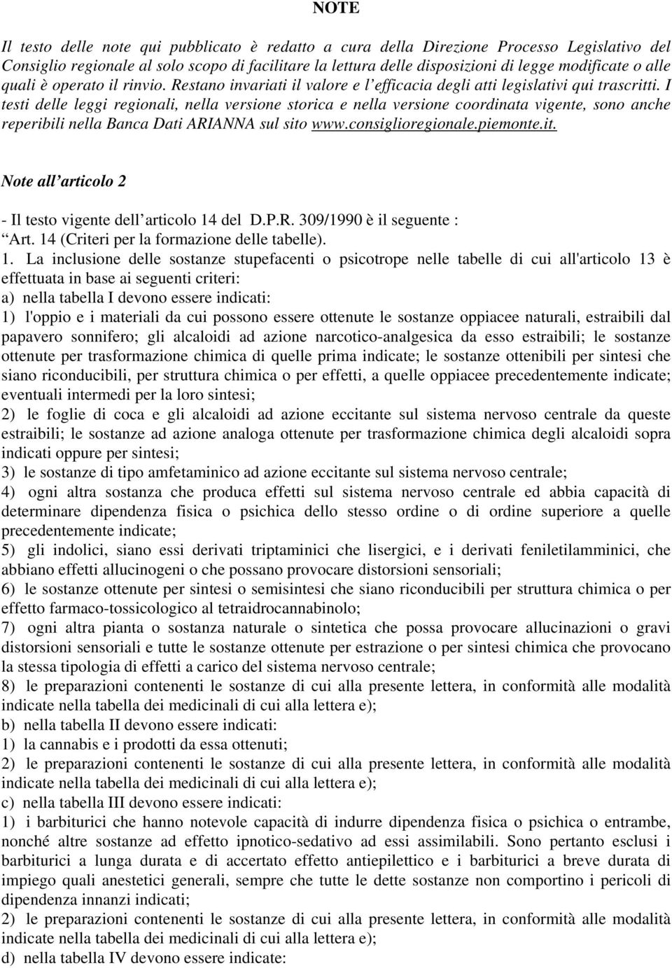 I testi delle leggi regionali, nella versione storica e nella versione coordinata vigente, sono anche reperibili nella Banca Dati ARIANNA sul sito