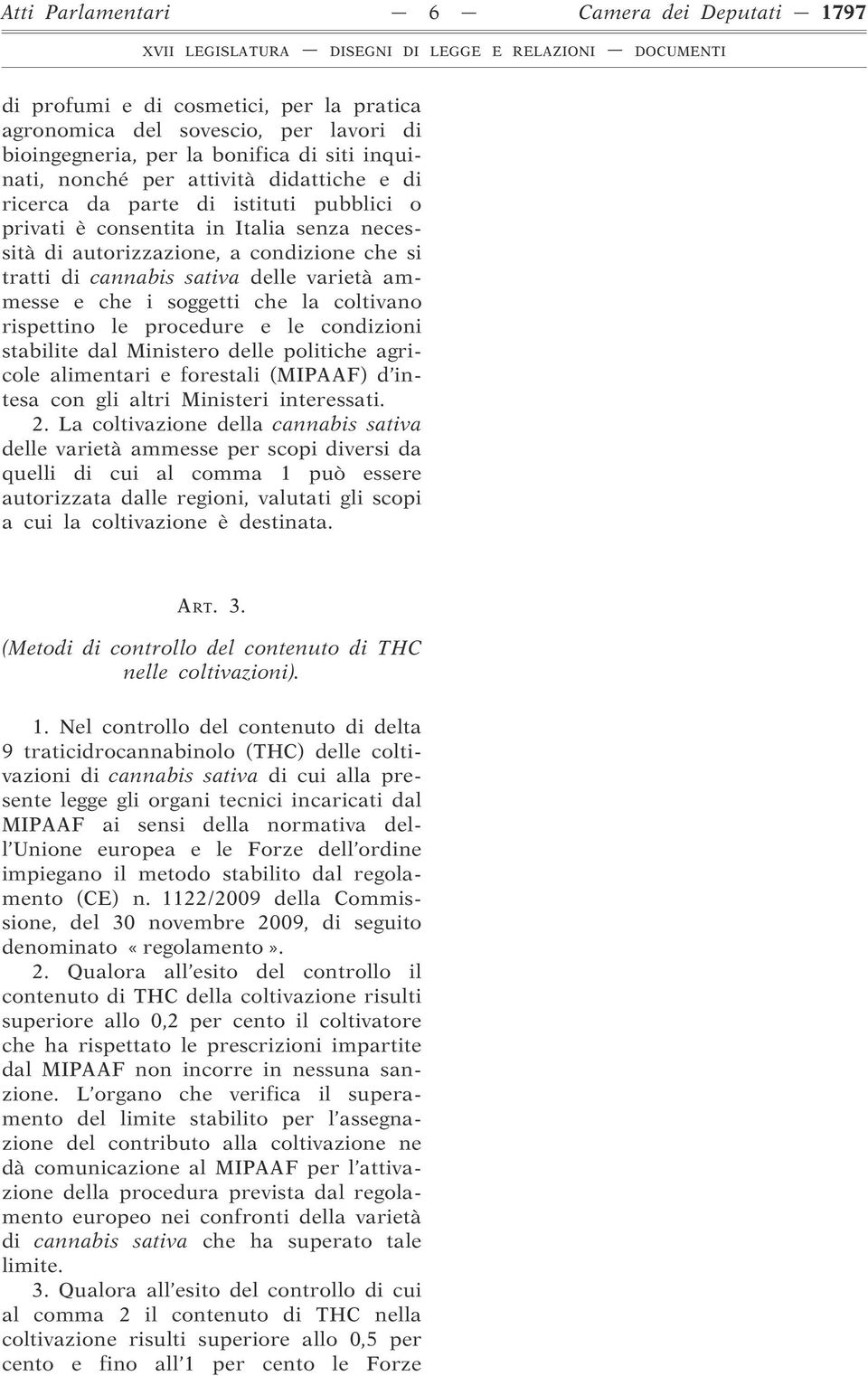 soggetti che la coltivano rispettino le procedure e le condizioni stabilite dal Ministero delle politiche agricole alimentari e forestali (MIPAAF) d intesa con gli altri Ministeri interessati. 2.