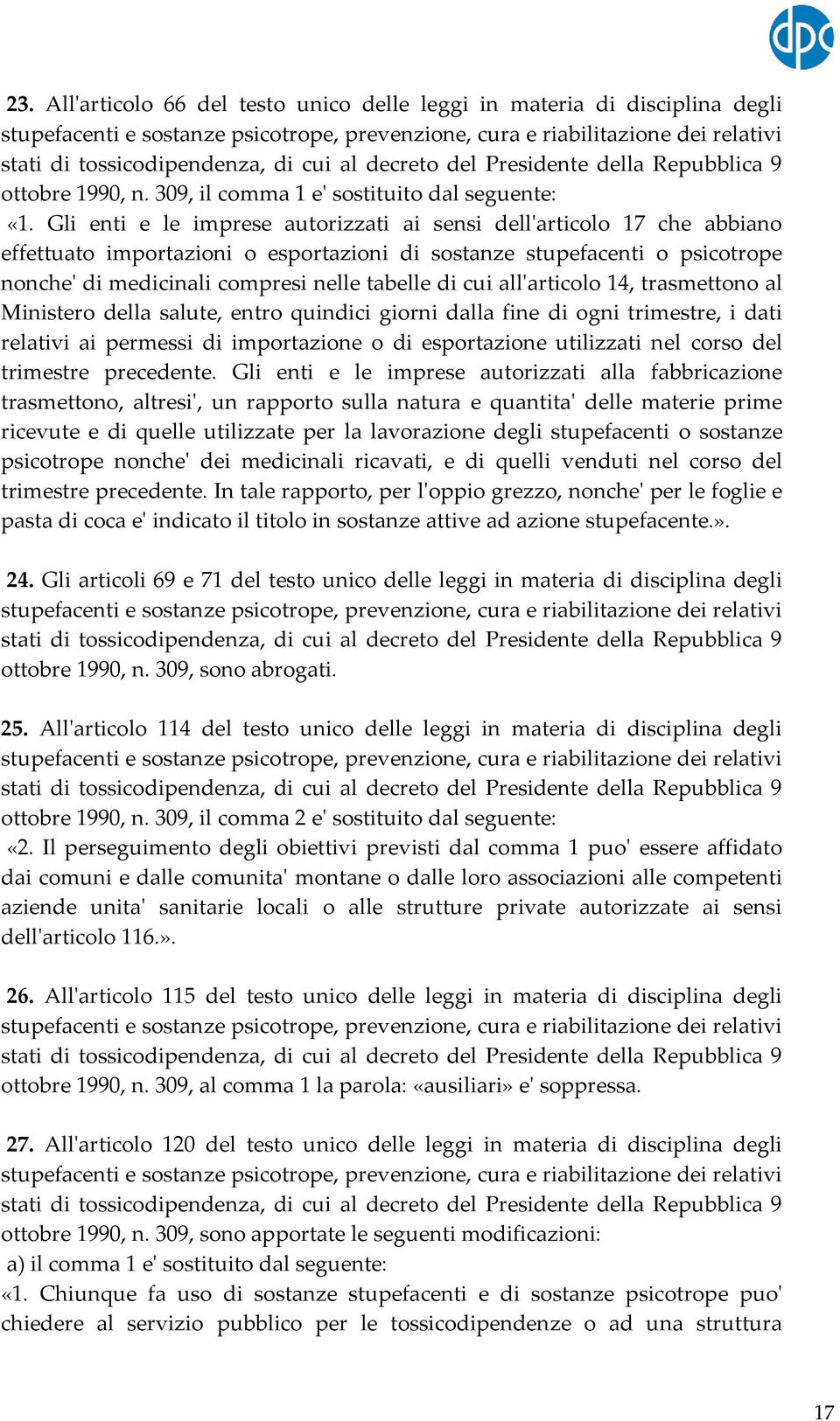 cui all'articolo 14, trasmettono al Ministero della salute, entro quindici giorni dalla fine di ogni trimestre, i dati relativi ai permessi di importazione o di esportazione utilizzati nel corso del