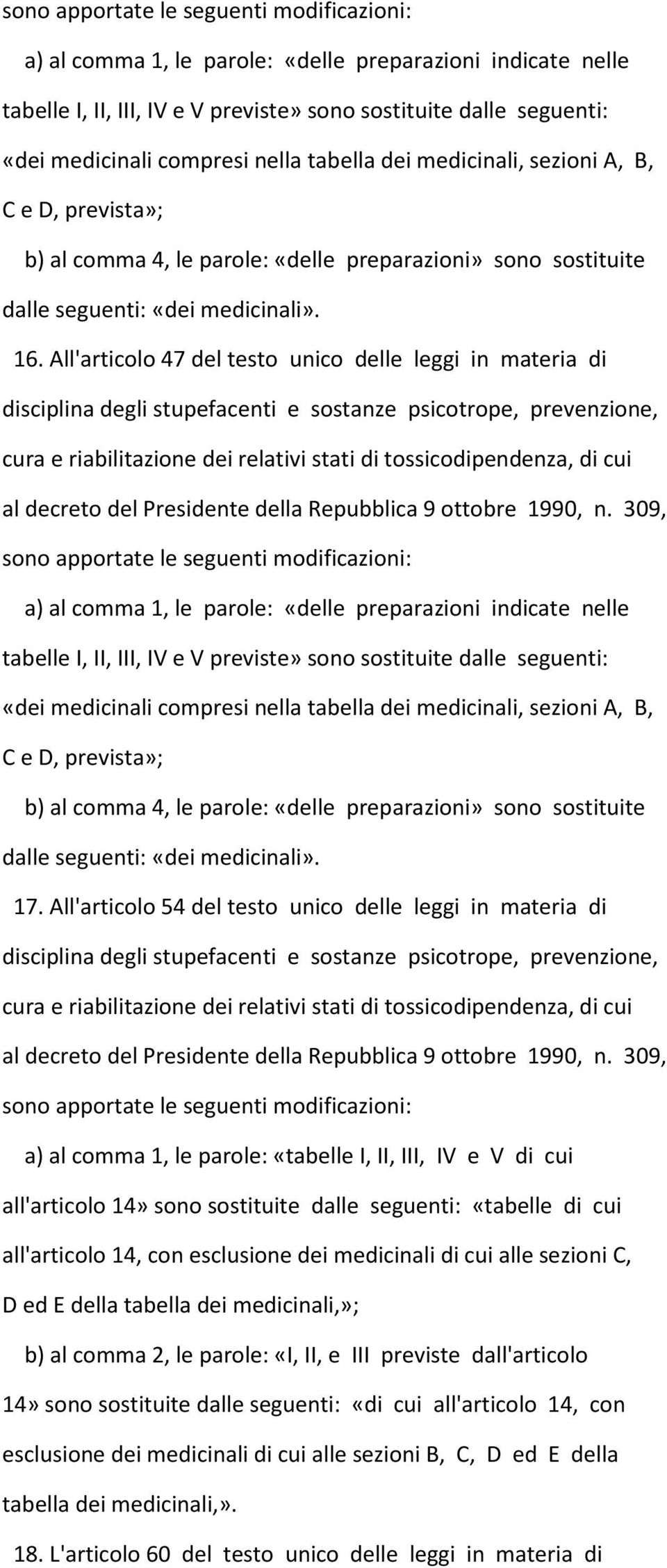 All'articolo 47 del testo unico delle leggi in materia di al decreto del Presidente della Repubblica 9 ottobre 1990, n.