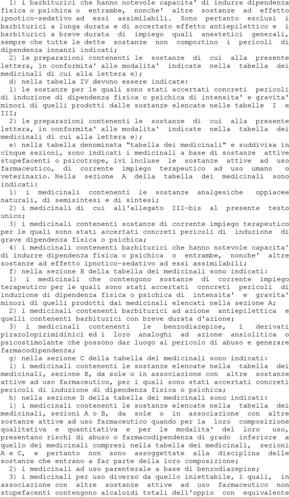 comportino i pericoli di dipendenza innanzi indicati; 2) le preparazioni contenenti le sostanze di cui alla presente lettera, in conformita' alle modalita' indicate nella tabella dei medicinali di