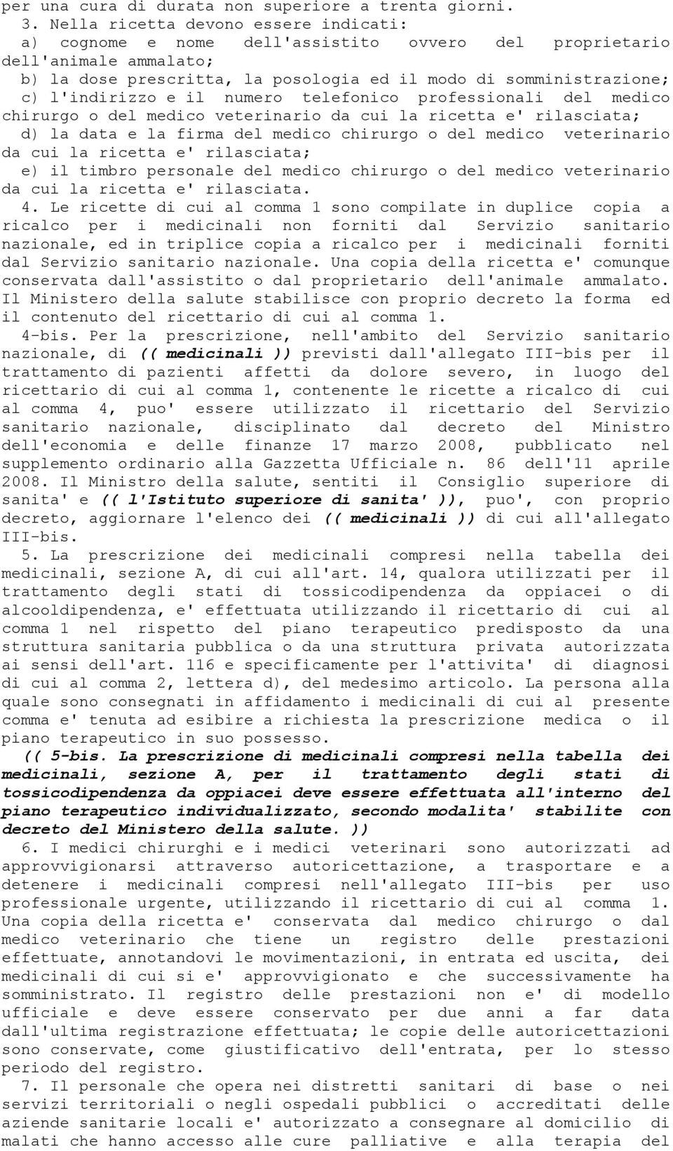 l'indirizzo e il numero telefonico professionali del medico chirurgo o del medico veterinario da cui la ricetta e' rilasciata; d) la data e la firma del medico chirurgo o del medico veterinario da