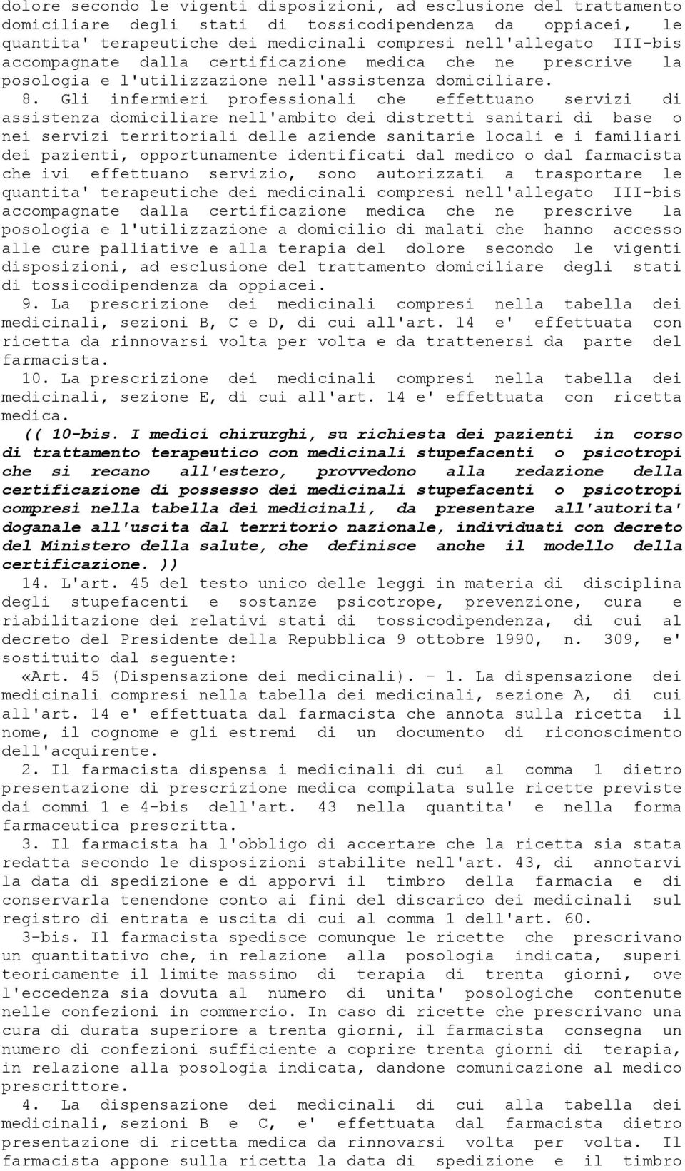 Gli infermieri professionali che effettuano servizi di assistenza domiciliare nell'ambito dei distretti sanitari di base o nei servizi territoriali delle aziende sanitarie locali e i familiari dei