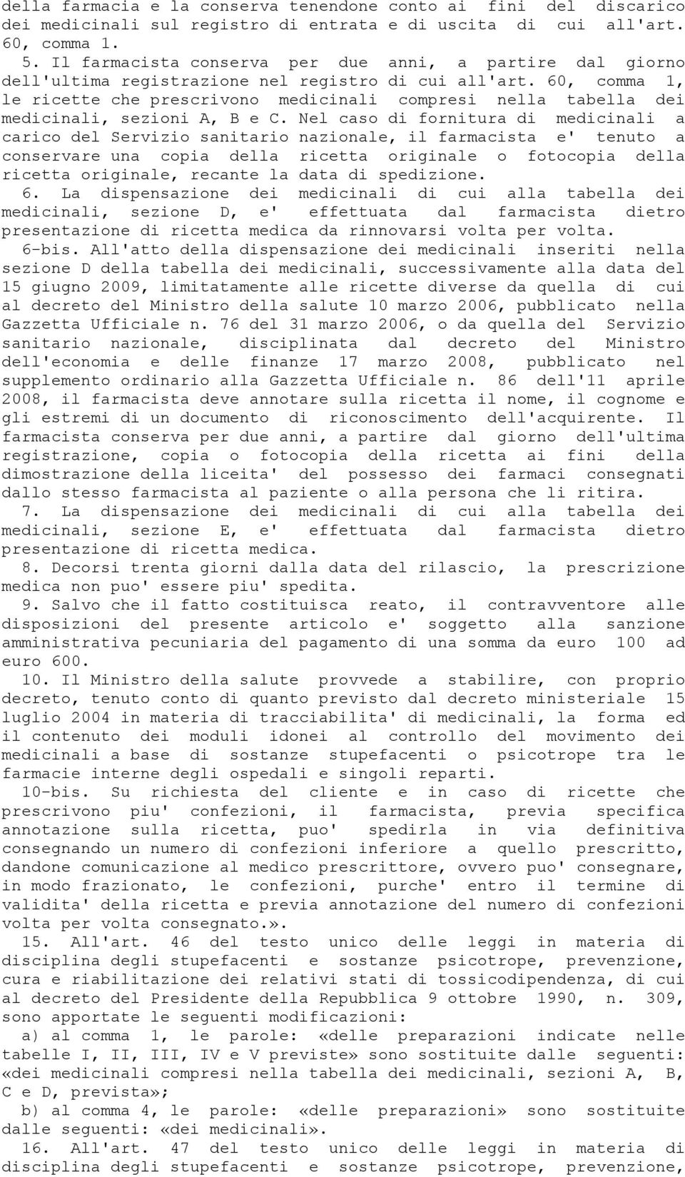 60, comma 1, le ricette che prescrivono medicinali compresi nella tabella dei medicinali, sezioni A, B e C.