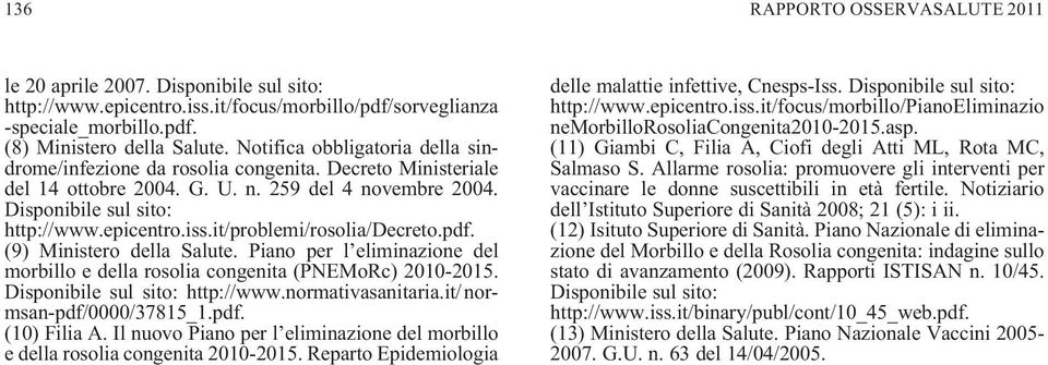 it/problemi/rosolia/decreto.pdf. (9) Ministero della Salute. Piano per l eliminazione del morbillo e della rosolia congenita (PNEMoRc) 2010-2015. Disponibile sul sito: http://www.normativasanitaria.