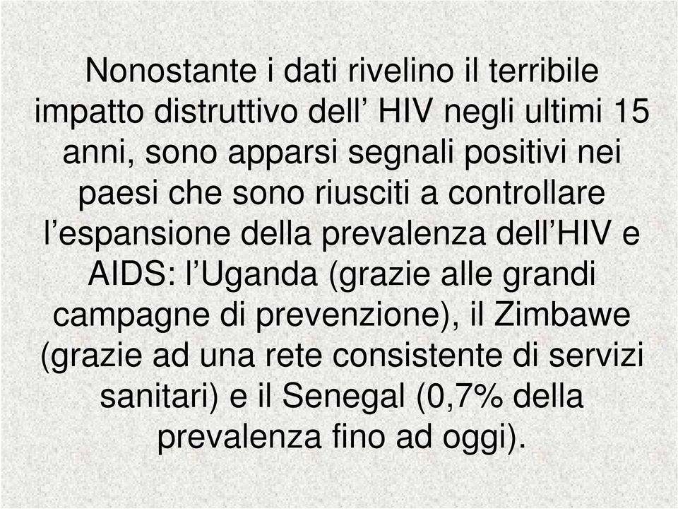 prevalenza dell HIV e AIDS: l Uganda (grazie alle grandi campagne di prevenzione), il Zimbawe