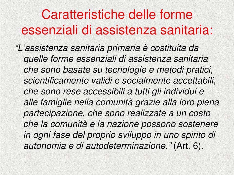 accessibili a tutti gli individui e alle famiglie nella comunità grazie alla loro piena partecipazione, che sono realizzate a un costo