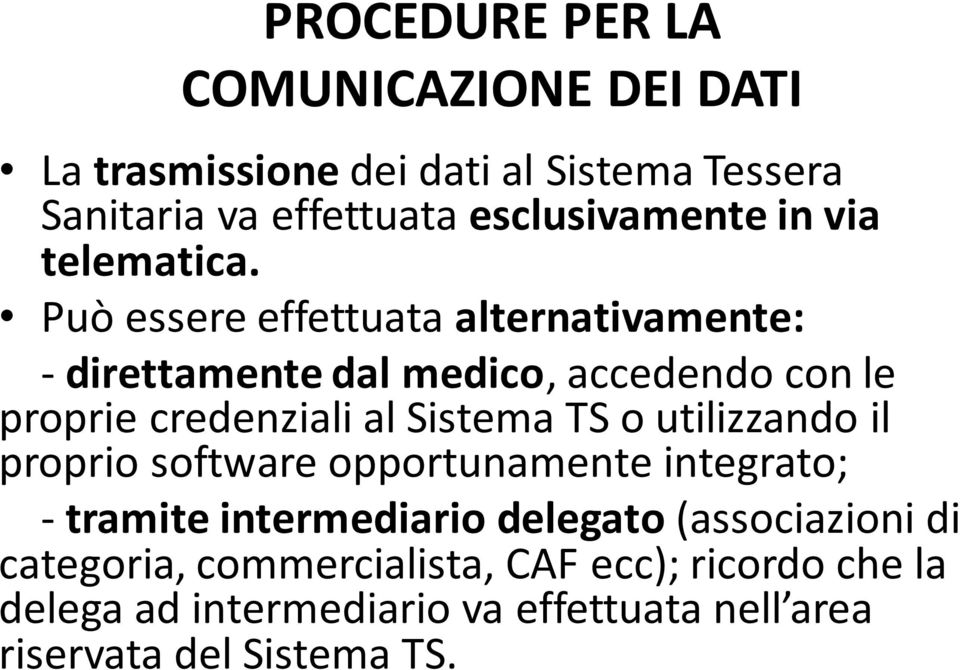 Può essere effettuata alternativamente: - direttamente dal medico, accedendo con le proprie credenziali al Sistema TS o