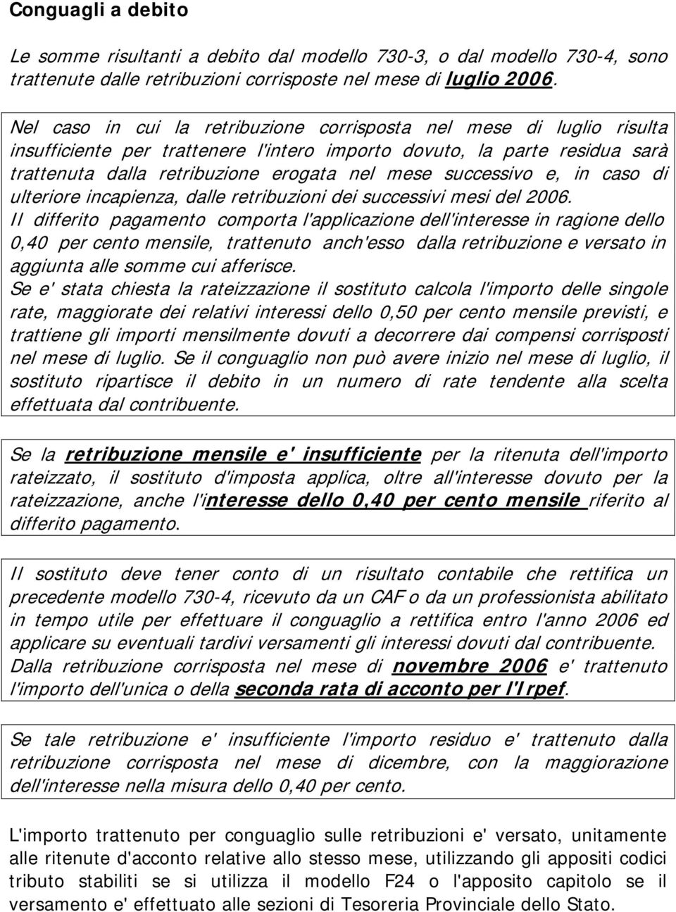 successivo e, in caso di ulteriore incapienza, dalle retribuzioni dei successivi mesi del 2006.