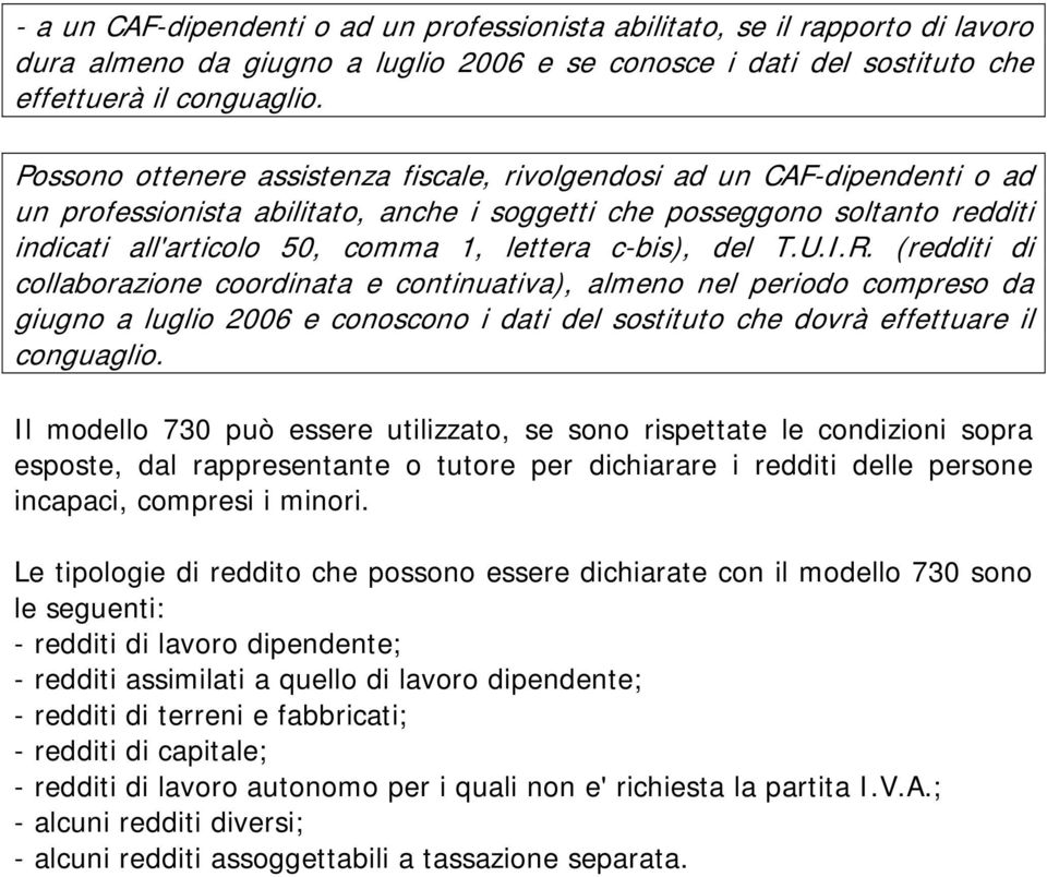 c-bis), del T.U.I.R. (redditi di collaborazione coordinata e continuativa), almeno nel periodo compreso da giugno a luglio 2006 e conoscono i dati del sostituto che dovrà effettuare il conguaglio.