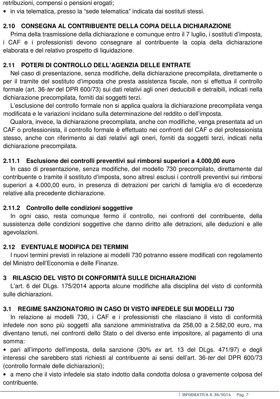 consegnare al contribuente la copia della dichiarazione elaborata e del relativo prospetto di liquidazione. 2.