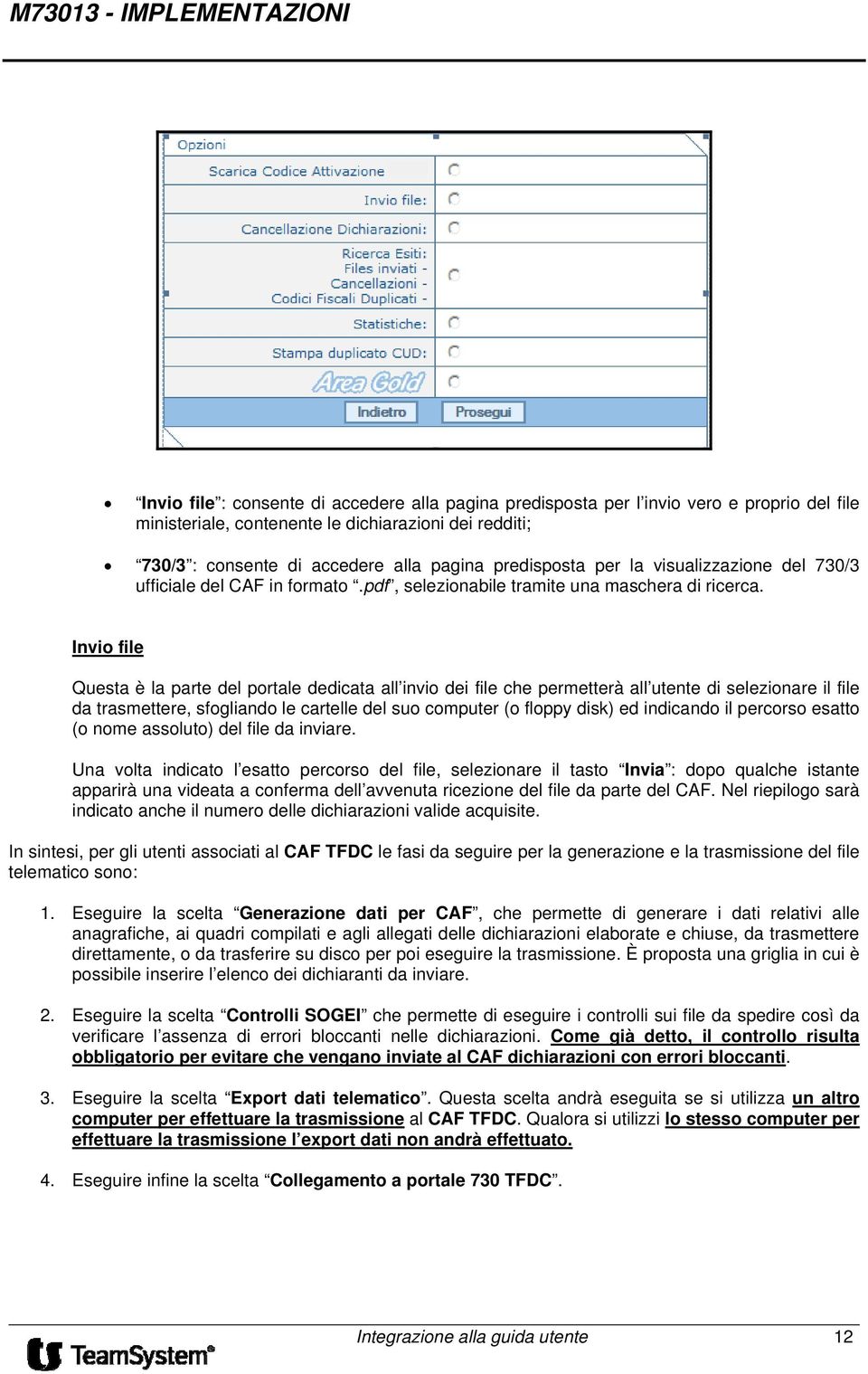 Invio file Questa è la parte del portale dedicata all invio dei file che permetterà all utente di selezionare il file da trasmettere, sfogliando le cartelle del suo computer (o floppy disk) ed