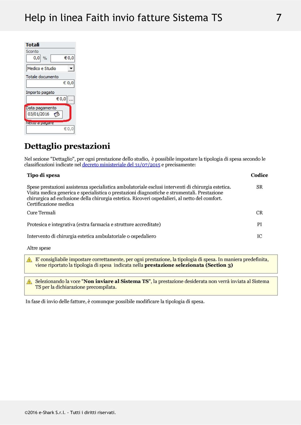 Visita medica generica e specialistica o prestazioni diagnostiche e strumentali. Prestazione chirurgica ad esclusione della chirurgia estetica. Ricoveri ospedalieri, al netto del comfort.