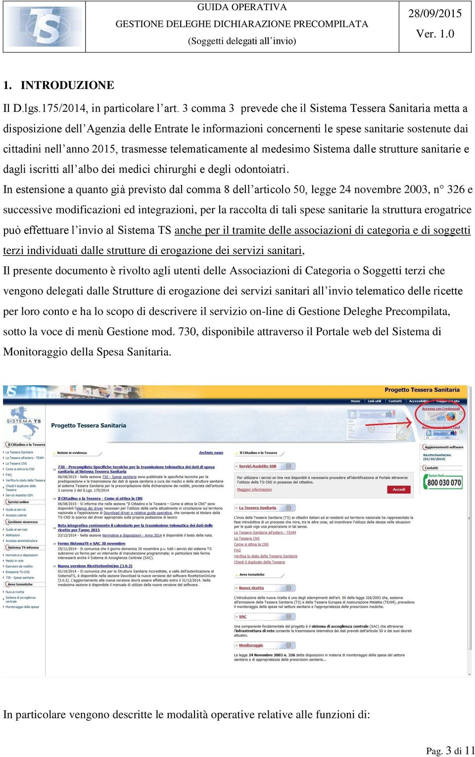 telematicamente al medesimo Sistema dalle strutture sanitarie e dagli iscritti all albo dei medici chirurghi e degli odontoiatri.