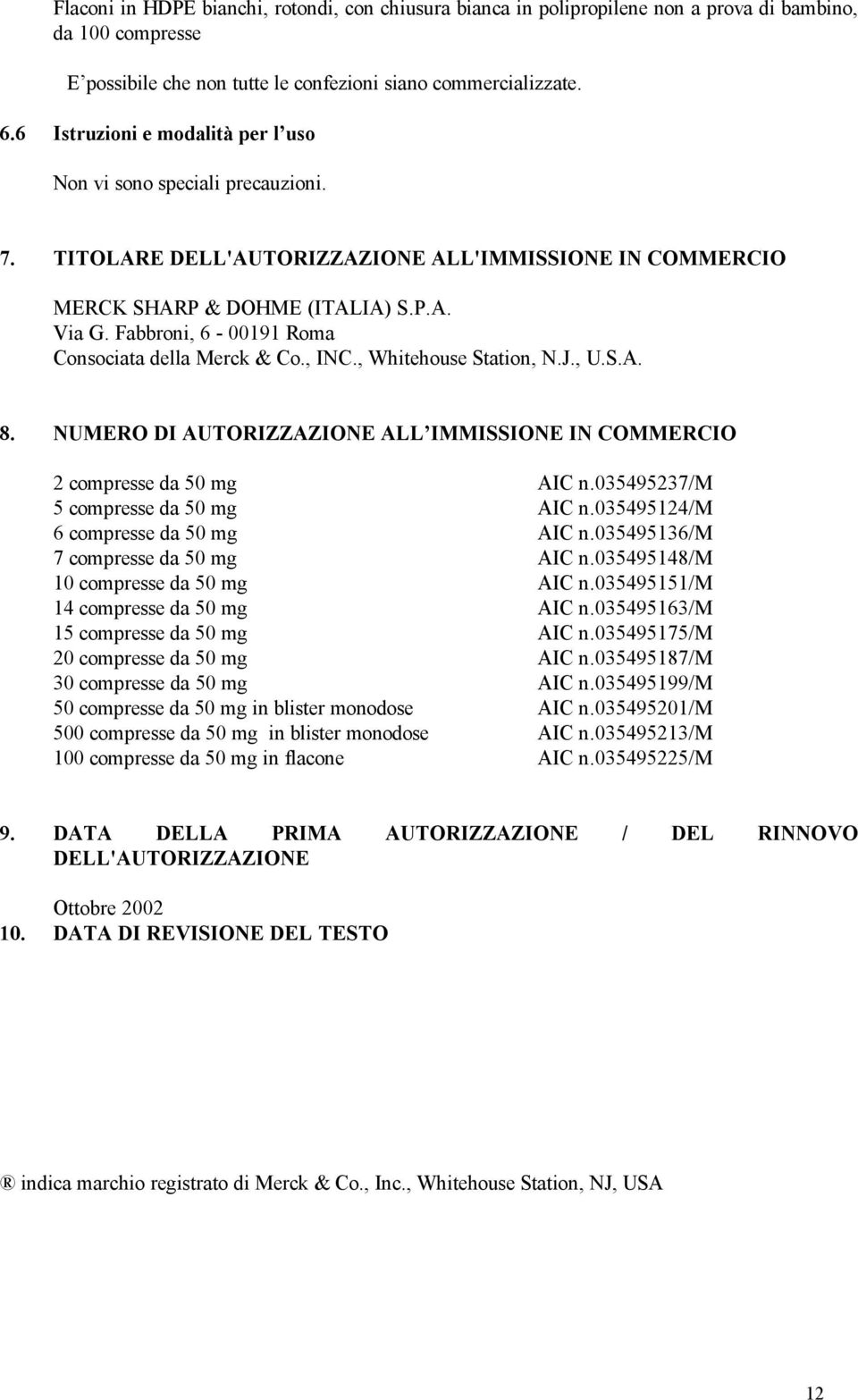 Fabbroni, 6-00191 Roma Consociata della Merck & Co., INC., Whitehouse Station, N.J., U.S.A. 8. NUMERO DI AUTORIZZAZIONE ALL IMMISSIONE IN COMMERCIO 2 compresse da 50 mg AIC n.