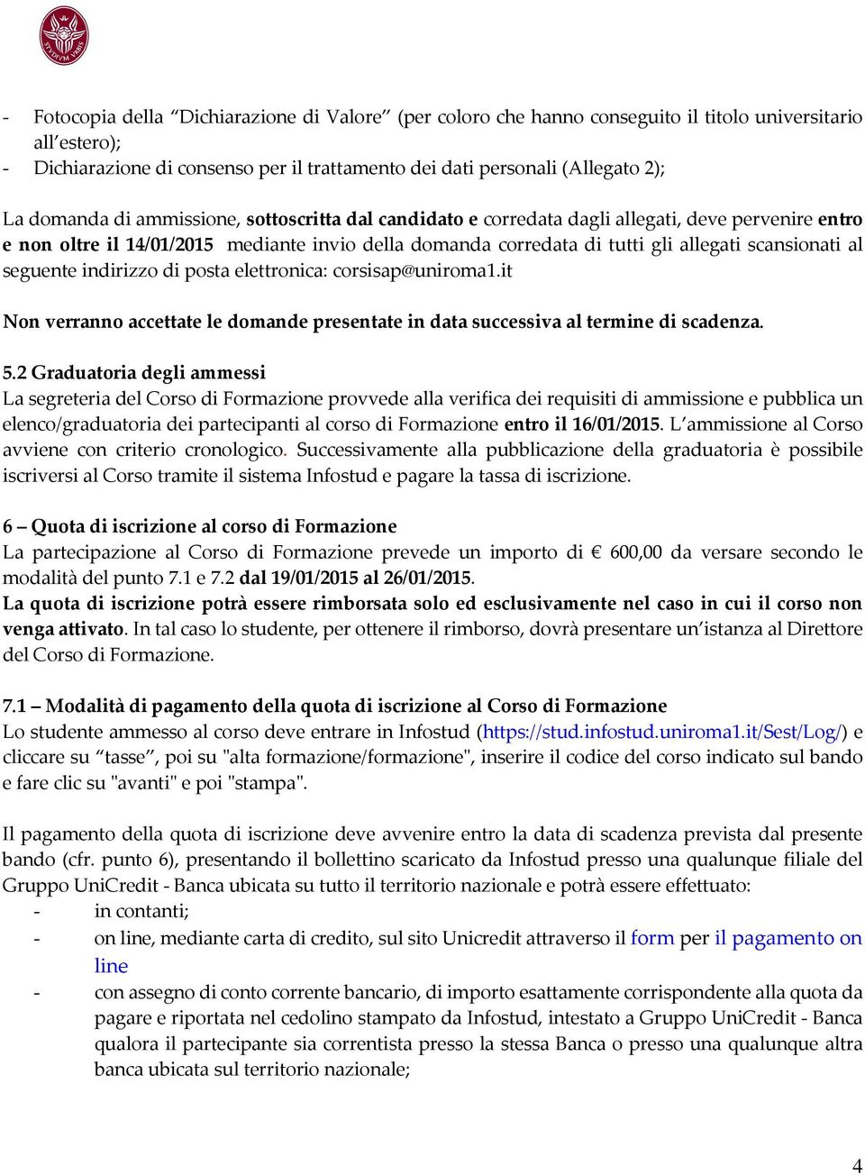 al seguente indirizzo di posta elettronica: corsisap@uniroma1.it Non verranno accettate le domande presentate in data successiva al termine di scadenza. 5.